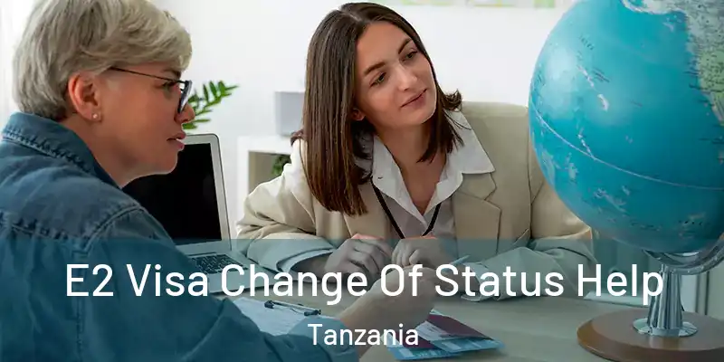  E2 Visa Change Of Status Help Tanzania