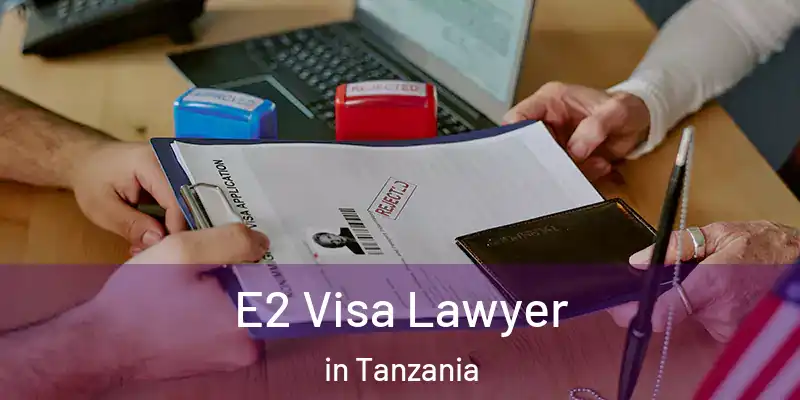  E2 Visa Lawyer in Tanzania