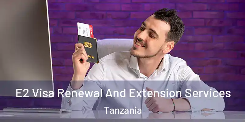  E2 Visa Renewal And Extension Services Tanzania
