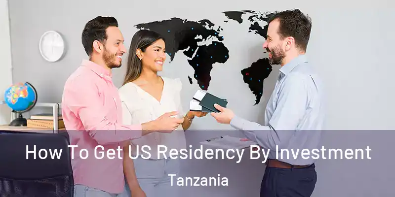  How To Get US Residency By Investment Tanzania