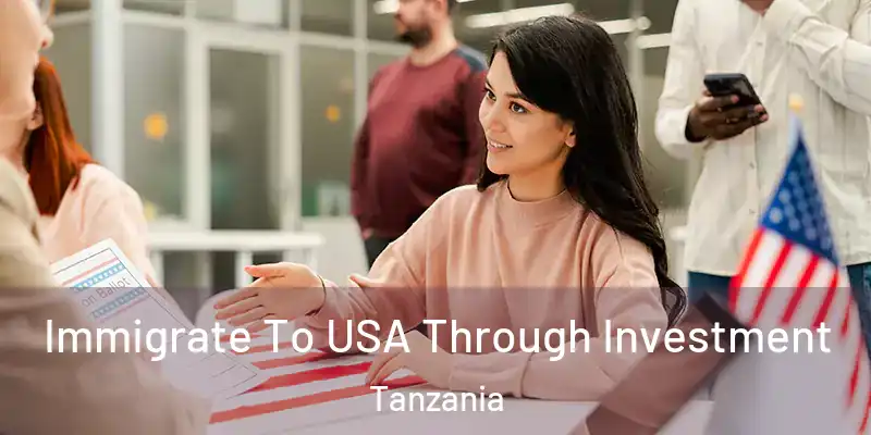  Immigrate To USA Through Investment Tanzania