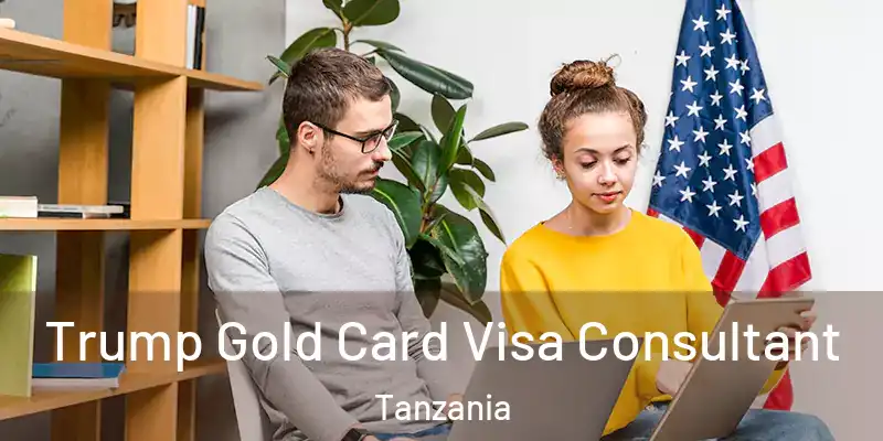  Trump Gold Card Visa Consultant Tanzania